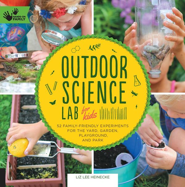 Cover Art for 9781631591839, Outdoor Science Lab for Kids by Liz Lee Heinecke