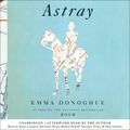 Cover Art for 9781611134216, Astray by Emma Donoghue