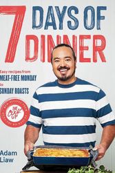 Cover Art for 9781743799765, 7 Days Of Dinner: Easy Recipes From Meat-free Monday to Sunday Roasts by Adam Liaw