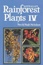 Cover Art for 9780958943642, Australian Rainforest Plants: in the Forest & in the Garden: Vol IV by Nanette J. Nicholson , Hugh Nicholson, RW