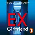 Cover Art for 9781405945523, The Ex-Girlfriend by Nicola Moriarty, Simone Gescheit