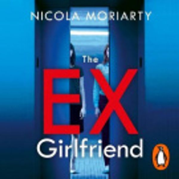 Cover Art for 9781405945523, The Ex-Girlfriend by Nicola Moriarty, Simone Gescheit