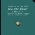 Cover Art for 9781165878000, A Memoir of the Reverend Henry Reynolds by Charles Williams