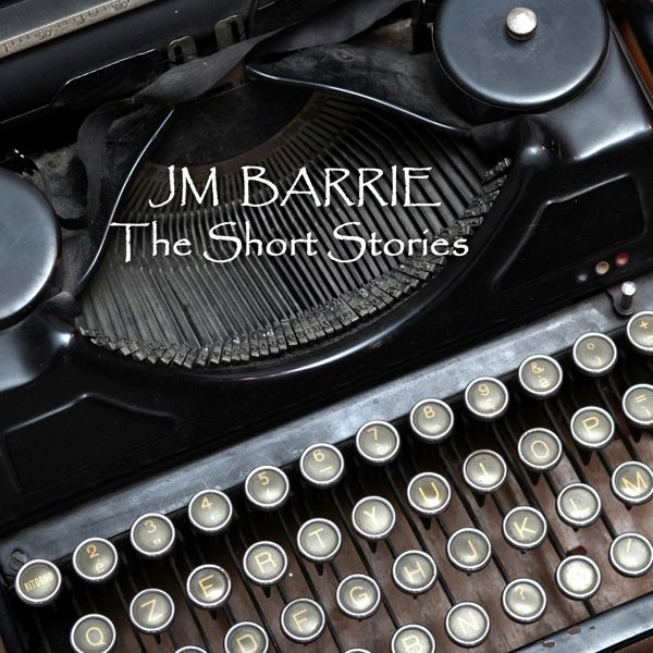 Cover Art for B007TYBDIS, J M Barrie: The Short Stories (Unabridged) by Unknown