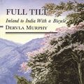 Cover Art for 9780006548003, Full Tilt: Dunkirk to Delhi by Bicycle by Dervla Murphy