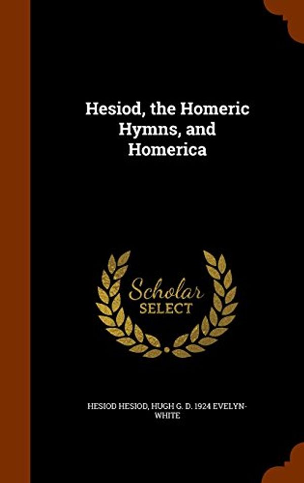 Cover Art for 9781344680530, Hesiod, the Homeric Hymns, and Homerica by Homer