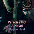Cover Art for B07HGYFSC9, Paradise Rot: A Novel by Jenny Hval