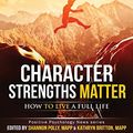 Cover Art for 9781511641647, Character Strengths Matter: How to Live a Full Life (Positive Psychology News) by Shannon Polly, Kathryn Britton