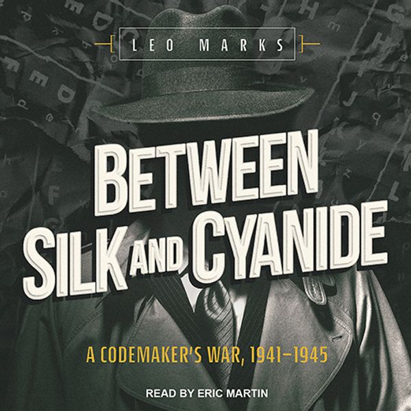 Cover Art for 9781541461659, Between Silk and Cyanide: A Codemaker's War, 1941-1945 by Leo Marks