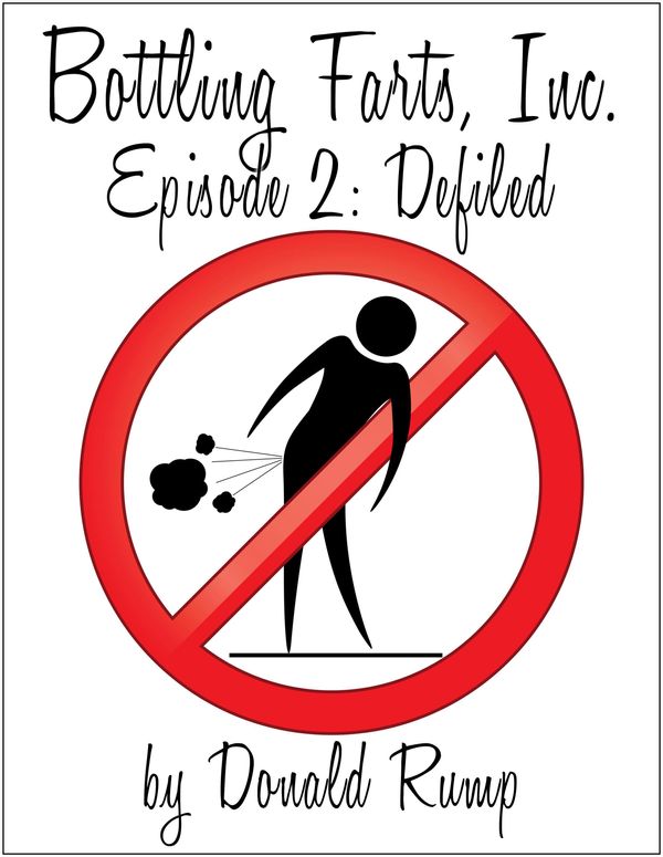 Cover Art for 9781624545443, Bottling Farts, Inc. - Episode 2: Defiled by Donald Rump