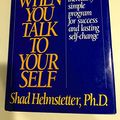 Cover Art for 9781567310023, What to Say When You Talk to Yourself [Hardcover] by Helmstetter, Shad by Shad Helmstetter
