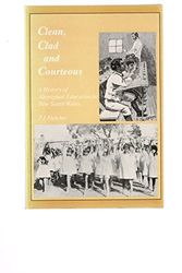 Cover Art for 9780731633579, Clean, clad and courteous: a history of aboriginal education in New South Wales by J. J. Fletcher