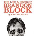 Cover Art for 9780992939748, The Life & Lines Of Brandon Block (2017_1): The Official Brandon Block Biography by Matt Trollope