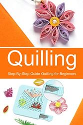 Cover Art for 9798672212807, Quilling: Step-By-Step Guide Quilling for Beginners by Celestina Ortiz
