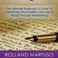 Cover Art for 9781523470570, Handwriting Analysis!: The Ultimate Beginner's Course To Identifying Personalities, Sex, Lies & Trends Through Handwriting by Rolland Martuso