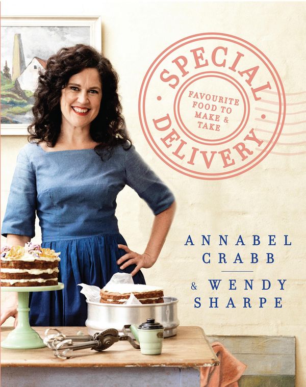 Cover Art for 9781925268553, Special DeliveryFavourite Recipes to Make and Take by Annabel Crabb, Wendy Sharpe
