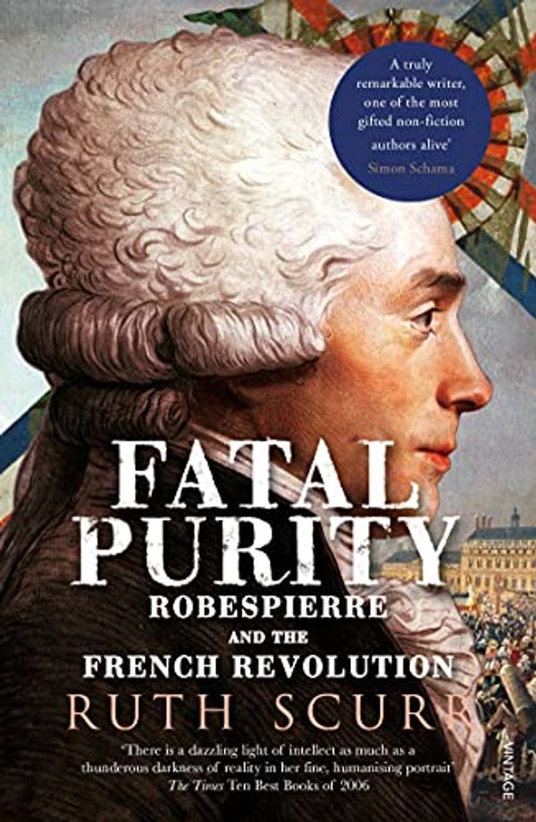 Cover Art for B007IV87K4, Fatal Purity: Robespierre and the French Revolution by Ruth Scurr