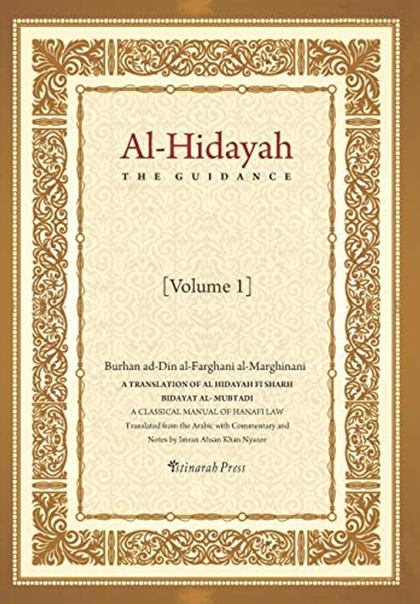Cover Art for 9781548192167, Al - Hidayah (The Guidance): A Translation Of Al Hidayah Fi Sharh Bidayat Al Mubtadi - Volume 1: A Classical Manual of Hanafi Law by Al-Marghinani, Burhan-Al-Farghani