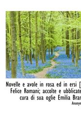 Cover Art for 9781115932370, Novelle E Avole in Rosa Ed in Ersi [di] Felice Romani; Accolte E Ubblicate a Cura Di Sua Oglie Emili by . Anonymous
