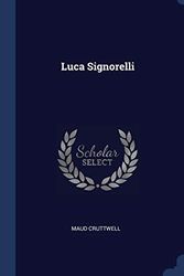 Cover Art for 9781340401580, Luca Signorelli by Maud Cruttwell
