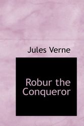 Cover Art for 9781434651594, Robur the Conqueror by Jules Verne