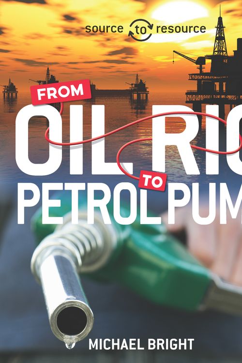 Cover Art for 9780750296489, Source to Resource: Oil: From Oil Rig to Petrol Pump by Michael Bright