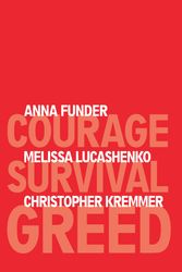 Cover Art for 9781741758467, Courage, Survival, Greed by Anna Funder, Melissa Lucashenko, Christopher Kremmer and Sydney PEN