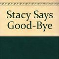 Cover Art for 9780606040006, Stacy Says Good-Bye by Patricia Reilly Giff