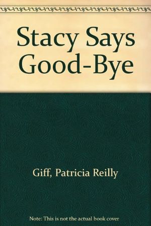 Cover Art for 9780606040006, Stacy Says Good-Bye by Patricia Reilly Giff