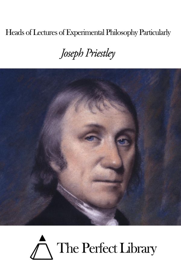Cover Art for 1230000265637, Heads of Lectures of Experimental Philosophy Particularly by Joseph Priestley