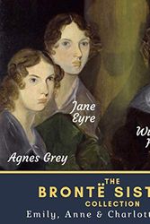 Cover Art for B07T842N9B, Wuthering Heights, Agnes Grey & Jane Eyre: The Brontë Sisters Collection by Emily Brontë, Anne Brontë, Charlotte Brontë