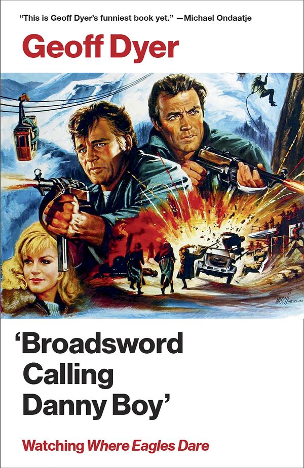 Cover Art for 9780525563082, 'broadsword Calling Danny Boy': Watching 'where Eagles Dare' by Geoff Dyer