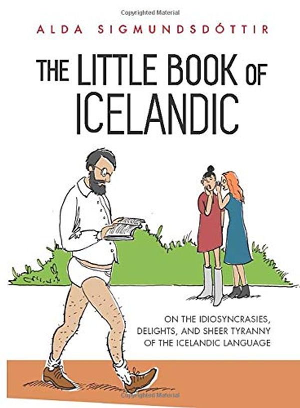 Cover Art for 9781970125061, The Little Book of Icelandic: On the idiosyncrasies, delights, and sheer tyranny of the Icelandic language by Sigmundsdóttir, Alda