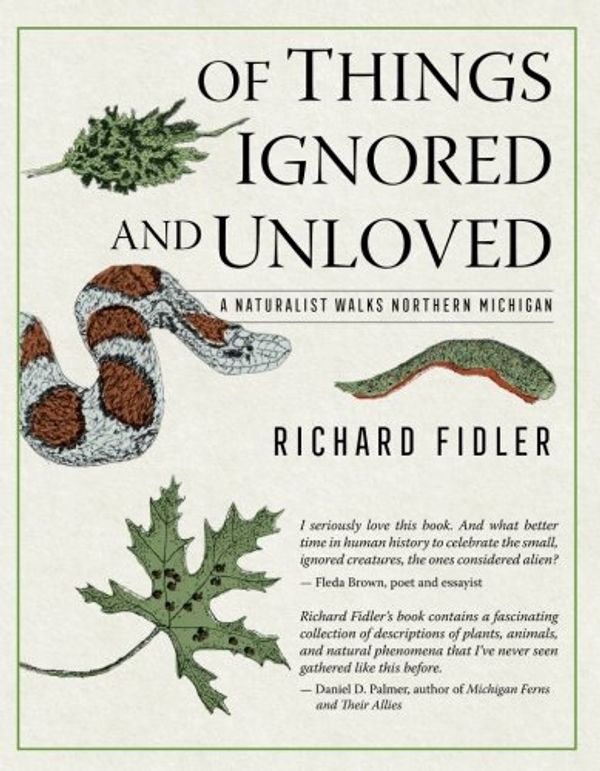 Cover Art for 9781943995448, Of Things Ignored and Unloved: A Naturalist Walks Northern Michigan by Richard Fidler