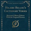 Cover Art for 9780243263448, Hilaire Belloc's Cautionary Verses: Illustrated Album Edition With the Original Pictures (Classic Reprint) by Hilaire Belloc
