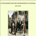 Cover Art for 9781465551658, A Thousand and One Afternoons in Chicago by Ben Hecht