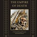 Cover Art for 9790500251781, The Empire of Death: A Cultural History of Ossuaries and Charnel Houses by Paul Koudounaris
