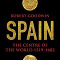 Cover Art for B00WK2JMD2, Spain: The Centre of the World 1519-1682 by Robert Goodwin