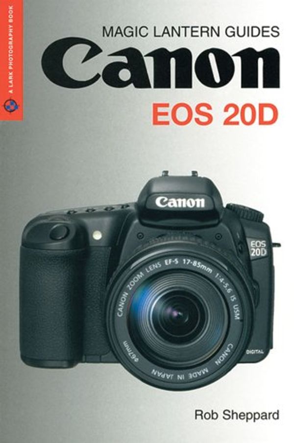 Cover Art for 9781579906924, Canon EOS 20D (Magic Lantern Guides) by Rob Sheppard