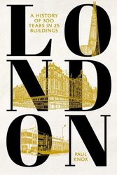 Cover Art for 9780300269208, London: A History of 300 Years in 25 Buildings by Knox, Paul L