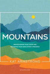 Cover Art for 9781641585804, Mountains: Rediscovering Your Vision and Restoring Your Hope in God's Presence (Storyline Bible Studies) by Kat Armstrong