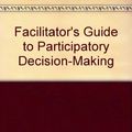 Cover Art for B00466ZNGU, Facilitator's Guide to Participatory Decision-Making by Sam Kaner
