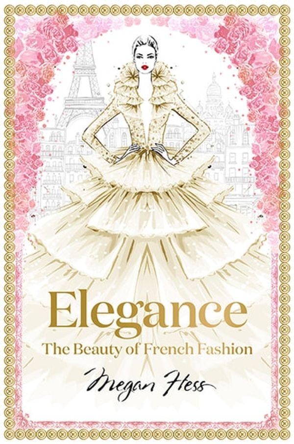 Cover Art for 9781743586648, Elegance: The Beauty of French Fashion by Megan Hess