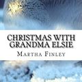 Cover Art for 9781541191815, Christmas with Grandma Elsie by Martha Finley