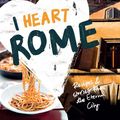 Cover Art for 9781925418552, I Heart Rome: Recipes & Stories from the Eternal City by Maria Pasquale