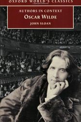 Cover Art for 9780192840646, Oscar Wilde (Authors in Context) (Oxford World's Classics) by John Sloan