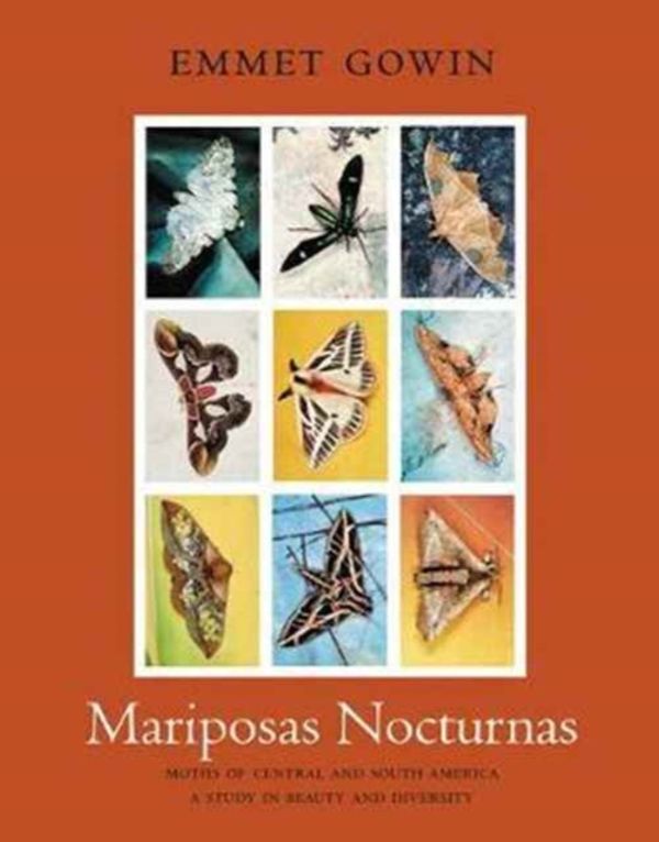 Cover Art for 9780691176895, Mariposas NocturnasMoths of Central and South America, A Study in ... by Emmet Gowin