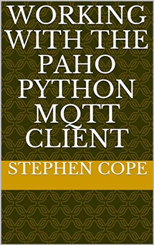 Cover Art for B08M48B2T6, Working with the Paho Python MQTT Client by Stephen Cope