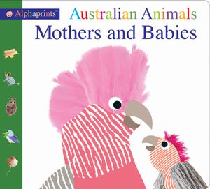 Cover Art for 9781783419418, Alphaprints Australian Animals Mothers and Babies by Roger Priddy