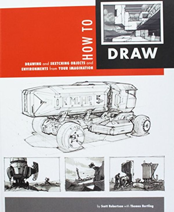 Cover Art for 0884577737275, How to Draw: Drawing and Sketching Objects and Environments from Your Imagination by Scott Robertson, Thomas Bertling